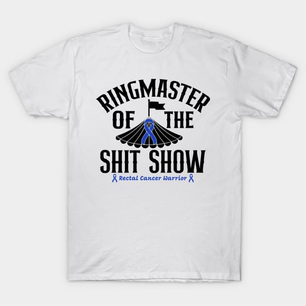 Ringmaster of the Shit Show - Rectal Cancer Warrior T-Shirt by CCnDoc